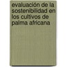 Evaluación de la Sostenibilidad en los Cultivos de Palma Africana door Juan Manuel Ochoa Amaya
