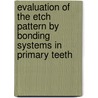Evaluation of the Etch Pattern by Bonding Systems in Primary Teeth door Sajjad Mithiborwala
