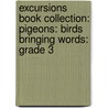 Excursions Book Collection: Pigeons: Birds Bringing Words: Grade 3 by Danielle Melanee