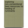 Exploring Non-conventional Feed Resources for Feeding of Ruminants by Zafar Iqbal