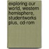 Exploring Our World, Western Hemisphere, Studentworks Plus, Cd-rom