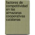 Factores de Competitividad En Las Almazaras Cooperativas Catalanas