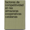 Factores de Competitividad En Las Almazaras Cooperativas Catalanas by Yolanda Montegut Salla