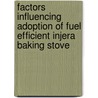 Factors Influencing Adoption of Fuel Efficient Injera Baking Stove by Biruk Fikadu