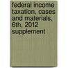 Federal Income Taxation, Cases and Materials, 6th, 2012 Supplement by Paul R. McDaniel