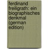Ferdinand Freiligrath: Ein Biographisches Denkmal (German Edition) door Schmidt-Weissenfels Eduard