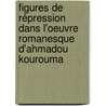 Figures de répression dans l'oeuvre romanesque d'Ahmadou Kourouma door Ibrahim Boumazzou