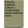 Filosofía, tradición, cultura y modernidad desde América Latina door Mario MagallóN. Anaya