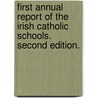 First Annual Report of the Irish Catholic Schools. Second edition. door Onbekend