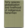 Fishy Spaces: Globalisation and Livelihood of Indigenous Fishermen by Dipesh Karmarkar