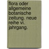 Flora Oder Allgemeine Botanische Zeitung. Neue Reihe Vi. Jahrgang. by Konigl. Botanische Gesellschaft In Regensburg