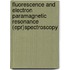 Fluorescence And Electron Paramagnetic Resonance (epr)spectroscopy