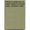 Folklore Medicines of Salem District of Tamil Nadu, Southern India by Shanti Bhushan Mishra