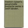 Friedrich Rückert's gesammelte poetische Werke in zwölf Bänden. by Friedrich Rückert