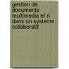Gestion De Documents Multimedia Et Ri Dans Un Systeme Collaboratif door Larbi Guezouli