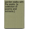 Garden Walks with the Poets. [A collection of poems and extracts.] by Caroline Matilda Kirkland