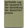 Garibaldis Zug Der Tausend in Der Darstellung Der Deutschen Presse door Ronald Richter