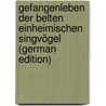 Gefangenleben Der Belten Einheimischen Singvögel (German Edition) door Adolf Muller