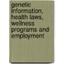 Genetic Information, Health Laws, Wellness Programs and Employment