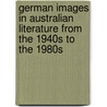 German Images in Australian Literature from the 1940s to the 1980s door Irmtraud Peterson