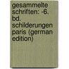 Gesammelte Schriften: -6. Bd. Schilderungen Paris (German Edition) door Börne Ludwig