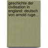 Geschichte Der Civilisation In England: Deutsch Von Arnold Ruge... door Henry Thomas Buckle