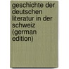Geschichte Der Deutschen Literatur in Der Schweiz (German Edition) door Baechtold Jakob