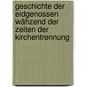 Geschichte Der Eidgenossen Wähzend Der Zeiten Der Kirchentrennung by Johann Jakob Hottinger
