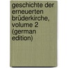 Geschichte Der Erneuerten Brüderkirche, Volume 2 (German Edition) door W. Cröger E