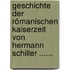 Geschichte Der Römanischen Kaiserzeit Von Hermann Schiller ......