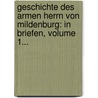Geschichte Des Armen Herrn Von Mildenburg: In Briefen, Volume 1... door Adolph von Knigge