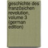 Geschichte Des Französichen Revolution, Volume 3 (German Edition)