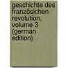 Geschichte Des Französichen Revolution, Volume 3 (German Edition) by Thiers