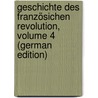 Geschichte Des Französichen Revolution, Volume 4 (German Edition) door Thiers