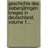 Geschichte Des Siebenjährigen Krieges In Deutschland, Volume 1... door Johann Wilhelm Von Archenholz