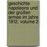 Geschichte Napoleons Und Der Großen Armee Im Jahre 1812, Volume 2 by Paul Philippe De Ségur