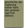 Geschichte der Regierung Kaiser Karls des Grossen (German Edition) door H. 1746-1812 Hegewisch D