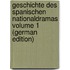 Geschichte des spanischen Nationaldramas Volume 1 (German Edition)