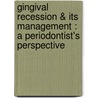 Gingival Recession & Its Management : A Periodontist's Perspective door Preetinder Singh