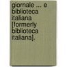 Giornale ... E Biblioteca Italiana [Formerly Biblioteca Italiana]. by Istituto Lombardo Di Scienze E. Lettere