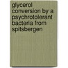 Glycerol Conversion By A Psychrotolerant Bacteria From Spitsbergen door Nisha James