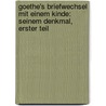 Goethe's Briefwechsel mit einem Kinde: Seinem Denkmal, Erster Teil by Bettina Von Arnim