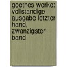 Goethes Werke: Vollstandige Ausgabe Letzter Hand, Zwanzigster Band door Von Johann Wolfgang Goethe