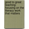 Good to Great Teaching: Focusing on the Literacy Work That Matters by Mary Howard