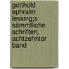 Gotthold Ephraim Lessing;s sämmtliche Schriften, Achtzehnter Band by Gotthold Ephraim Lessing