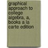 Graphical Approach to College Algebra, A, Books a la Carte Edition