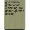 Griechische Götterlehre: Einleitung. Die Götter (German Edition) door Gottlieb Welcker Friedrich