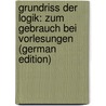 Grundriss Der Logik: Zum Gebrauch Bei Vorlesungen (German Edition) door Wilhelm Gerlach Gottlob