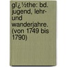 Gï¿½The: Bd. Jugend, Lehr- Und Wanderjahre. (Von 1749 Bis 1790) by Alexander Baumgartner