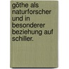 Göthe als Naturforscher und in besonderer Beziehung auf Schiller. door Rudolf Ludwig K. Virchow